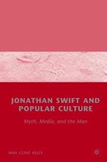 Jonathan Swift and Popular Culture Myth, Media and the Man