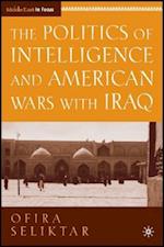 The Politics of Intelligence and American Wars with Iraq