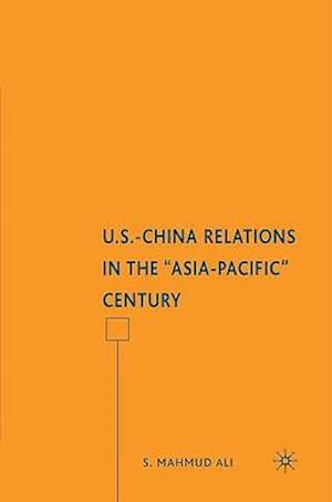 U.S.-China Relations in the "Asia-Pacific" Century