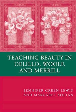 Teaching Beauty in DeLillo, Woolf, and Merrill