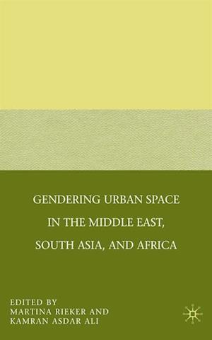 Gendering Urban Space in the Middle East, South Asia, and Africa