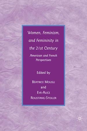 Women, Feminism, and Femininity in the 21st Century