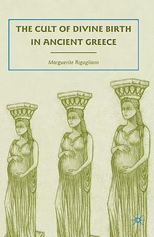 The Cult of Divine Birth in Ancient Greece