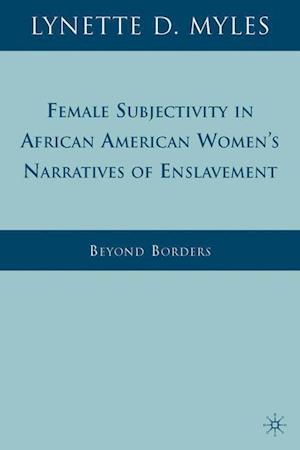 Female Subjectivity in African American Women's Narratives of Enslavement