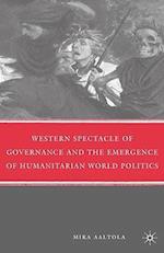 Western Spectacle of Governance and the Emergence of Humanitarian World Politics