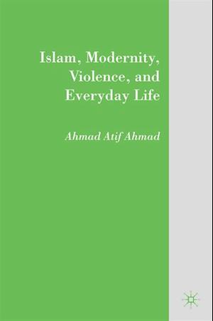 Islam, Modernity, Violence, and Everyday Life