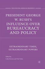 President George W. Bush's Influence over Bureaucracy and Policy