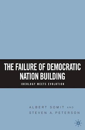 The Failure of Democratic Nation Building: Ideology Meets Evolution