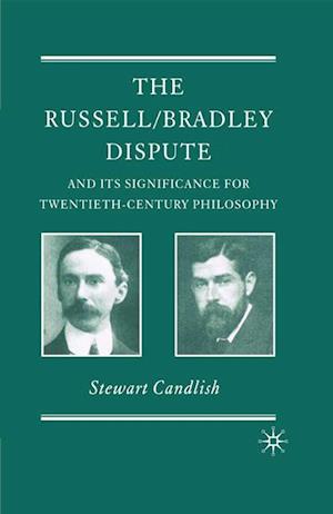 Russell/Bradley Dispute and its Significance for Twentieth Century Philosophy