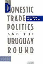 Domestic Trade Politics and the Uruguay Round