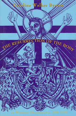 The Resurrection of the Body in Western Christianity, 200-1336