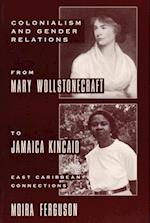 Colonialism and Gender Relations from Mary Wollstonecraft to Jamaica Kincaid