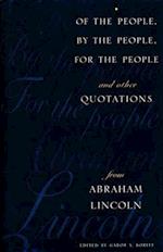 Of the People, By the People, For the People and Other Quotations from Abraham Lincoln