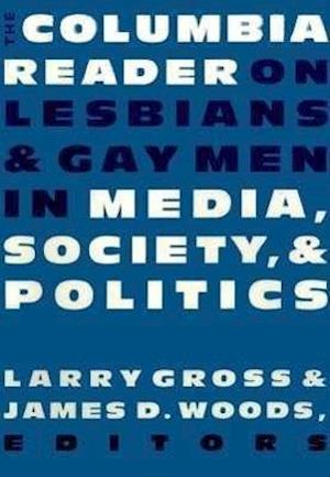 The Columbia Reader on Lesbians and Gay Men in Media, Society, and Politics