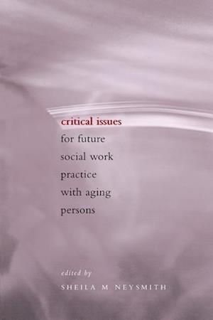 Critical Issues for Future Social Work Practice with Aging Persons