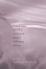 Critical Issues for Future Social Work Practice with Aging Persons