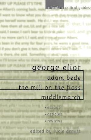 George Eliot: Adam Bede, The Mill on the Floss, Middlemarch