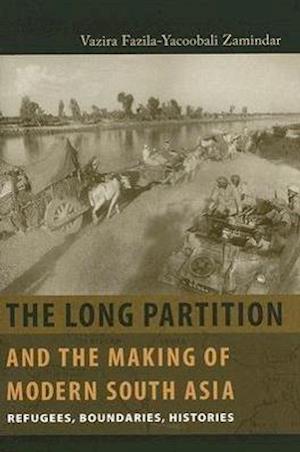 The Long Partition and the Making of Modern South Asia