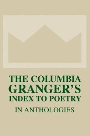 The Columbia Granger's Index to Poetry in Anthologies