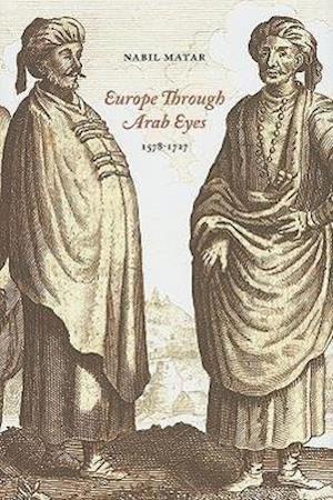 Europe Through Arab Eyes, 1578-1727