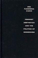 Feminist Aesthetics and the Politics of Modernism