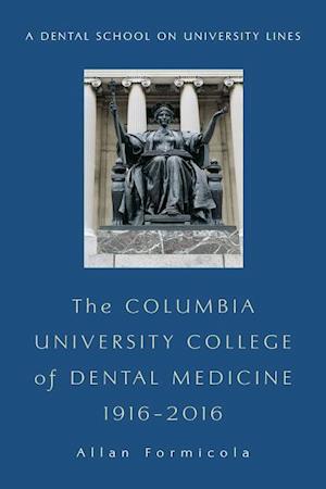 The Columbia University College of Dental Medicine, 1916–2016