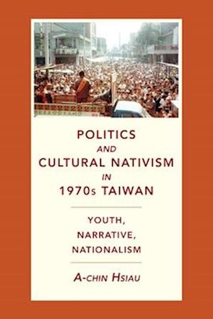 Politics and Cultural Nativism in 1970s Taiwan