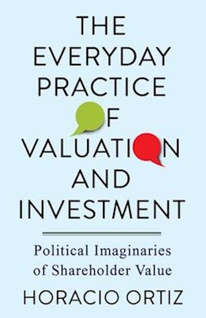 The Everyday Practice of Valuation and Investment