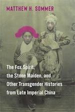 The Fox Spirit, the Stone Maiden, and Other Transgender Histories from Late Imperial China