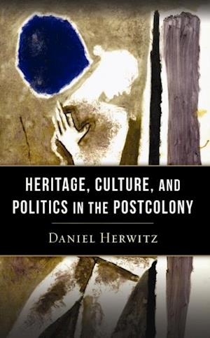 Heritage, Culture, and Politics in the Postcolony