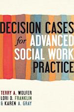 Decision Cases for Advanced Social Work Practice