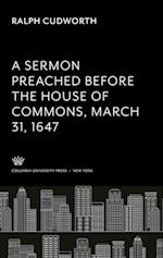 A Sermon Preached Before the House of Commons. March 31, 1647