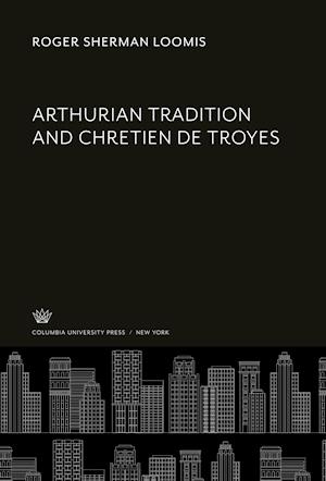 Arthurian Tradition and Chretien De Troyes