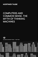 Computers and Common Sense. the Myth of Thinking Machines