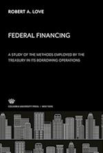 Federal Financing a Study of the Methods Employed by the Treasury in Its Borrowing Operations