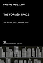 The Forméd Trace. the Later Poetry of Ezra Pound