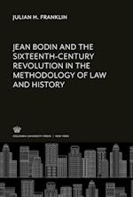 Jean Bodin and the Sixteenth-Century Revolution in the Methodology of Law and History
