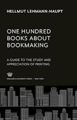 One Hundred Books About Bookmaking