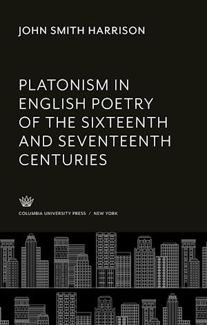 Platonism in English Poetry of the Sixteenth and Seventeenth Centuries