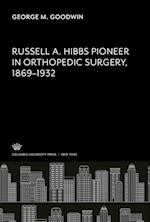 Russell A. Hibbs Pioneer in Orthopedic Surgery 1869¿1932