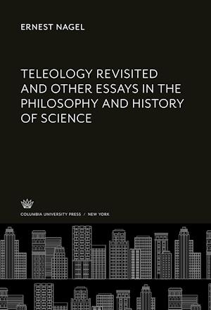 Teleology Revisited and Other Essays in the Philosophy and History of Science