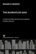 The Bunkhouse Man. a Study of Work and Pay in the Camps of Canada, 1903¿1914