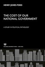 The Cost of Our National Government a Study in Political Pathology