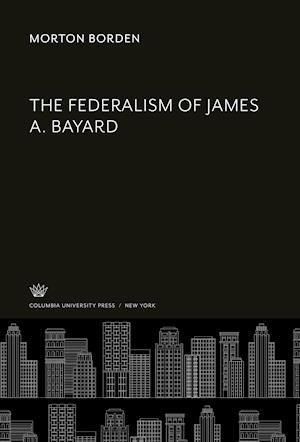 The Federalism of James A. Bayard