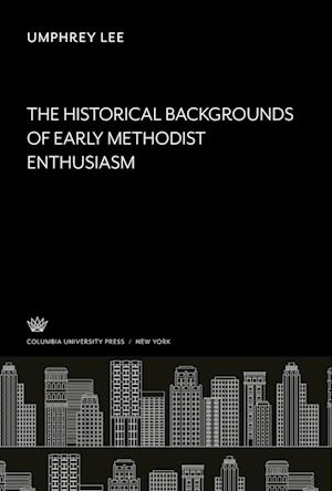 The Historical, Backgrounds of Early Methodist Enthusiasm