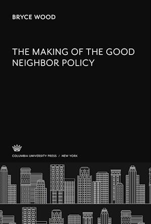 The Making of the Good Neighbor Policy