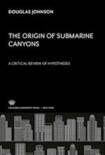 The Origin of Submarine Canyons