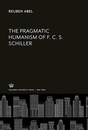 The Pragmatic Humanism of F. C. S. Schiller