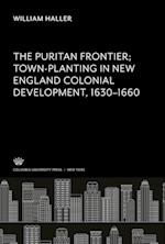 The Puritan Frontier Town-Planting in New England Colonial Development 1630¿1660