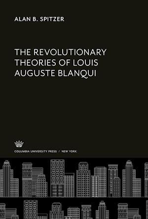 The Revolutionary Theories of Louis Auguste Blanqui